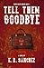 Tell Them Goodbye by E. R.  Sanchez