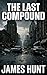 The Last Compound by James Hunt