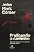 Praticando o caminho: Esteja com Jesus, torne-se como ele, faça como ele fez (Portuguese Edition)
