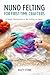Nuno Felting for First-Time Crafters by Riley  Stone