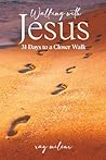 Walking with Jesus 31-Days to a Closer Walk