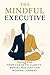 The Mindful Executive  by PARAG POL
