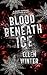 Blood Beneath Ice by Ellen Winter Blood Beneath Ice by Ellen Winter