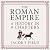 The Roman Empire: A History in 9 Chapters: a new accessible and entertaining history for anyone obsessed with the Roman Empire