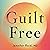 Guilt Free: Reclaiming Your...