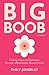 Big Boob: Finding Hope and Optimism Through Inflammatory Breast Cancer