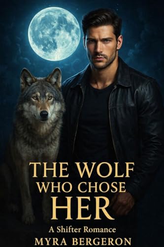 The Wolf Who Chose Her: A Shifter Romance (Kindle Edition)