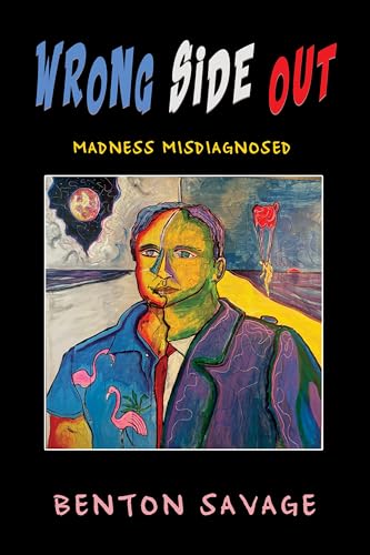 Wrong Side Out: Madness Misdiagnosed (Kindle Edition)