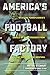 America’s Football Factory:...