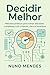 Decidir Melhor: Como tomar ...