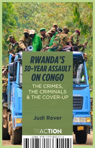 Rwanda's 30-Year Assault on Congo: The Crimes, The Criminals and the Cover-up (TRACTION)