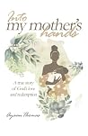 INTO MY MOTHER'S ...