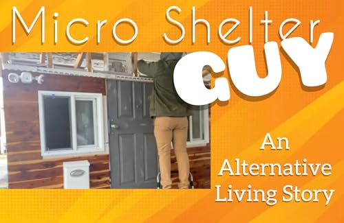 Micro Shelter Guy: An Alternative Living Story *Full Color Tablet Addition (Micro Shelter Guy E-Books)