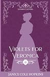 Violets for Veronica by Janice Cole Hopkins