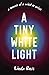 A Tiny White Light: A Memoir of a Mind in Crisis