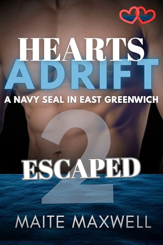 Escaped: A Small-Town Military Protector Romance (Hearts Adrift: A Navy SEAL in East Greenwich Book 2)
