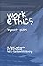Work Ethics: A lyric memoir of extreme self-(in)consistency