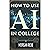 How to Use AI in College by Morgan Reid