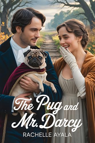 The Pug and Mr. Darcy: A Pride and Prejudice Variation Romance (Darcy and Elizabeth Forever: Pride and Prejudice Variations)