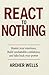 React To Nothing: Master Your Emotions, Build Unshakable Confidenc and Take Back Your Power
