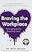 Braving the Workplace