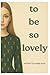 to be so lovely by Midge Muir