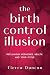 The Birth Control Illusion:...