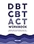 DBT, CBT, and ACT Workbook by Isabelle Rivers