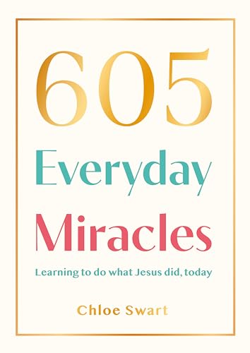 605 Everyday Miracles: Learning to do what Jesus did, today (Paperback)