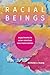 Racial Beings: Experiments in Asian American New Materialisms (ANIMA: Critical Race Studies Otherwise)