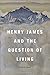Henry James and the Question of Living
