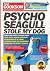 Psycho Seagull Stole My Dog