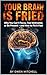 Your Brain is Fried by Owen Mitchell