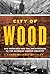 City of Wood by James Michael Buckley