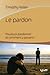 Le pardon: Pourquoi pardonn...