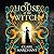 The House of the Witch: A s...