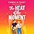 The Heat of the Moment: A BRAND NEW slow-burn firefighter romance about second chances and finding your spark (The Meet Cute series)