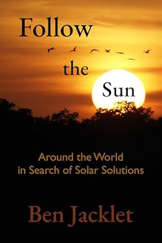 Follow the Sun: Around the World in Search of Solar Solutions