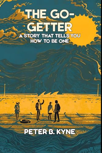 The Go-Getter: A Story That Tells You How To Be One