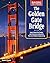Building on a Dream: The Golden Gate Bridge: Learn About the Design and History of a Beautiful Marvel of Modern Engineering