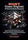 Rust Game Engines & Real-World Development: Build Production-Ready Games with Bevy, Fyrox, Macroquad & Custom Engine Architecture