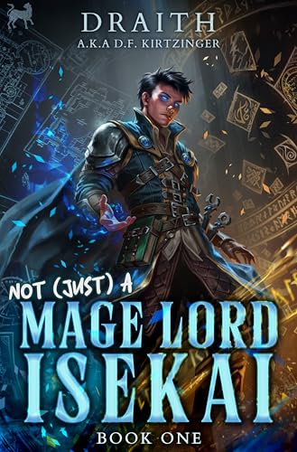 Not (Just) a Mage Lord Isekai 1: A LitRPG Adventure