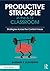 Productive Struggle in the 6-12 Classroom: Strategies Across the Content Areas