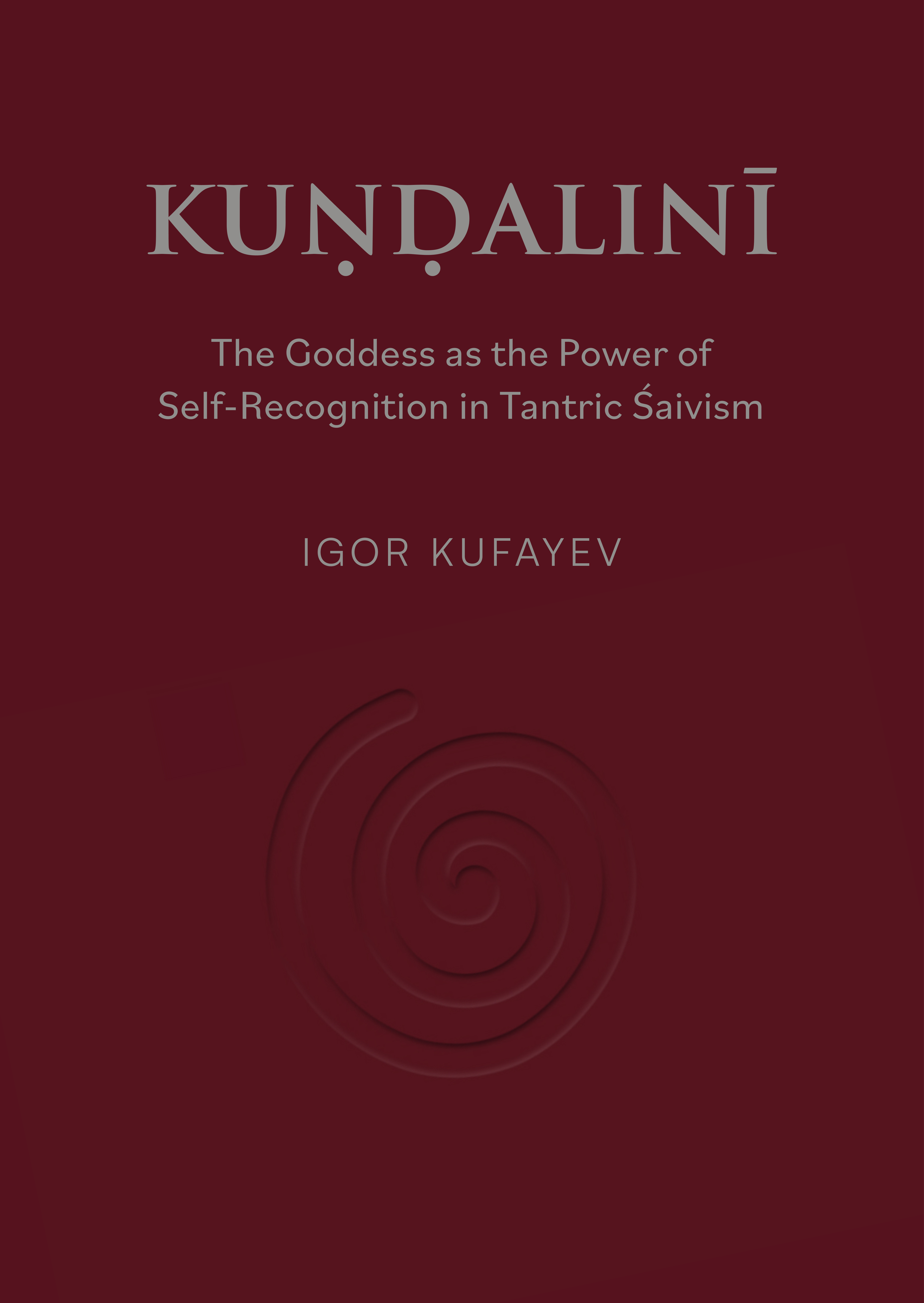 KUṆḌALINĪ: The Goddess as the Power of Self-Recognition in Tantric Śaivism (Paperback)