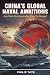CHINA'S GLOBAL NAVAL AMBITIONS: And Her Unstoppable Rise to Power