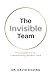 The Invisible Team by Dr. David Kading