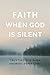 Faith When God Is Silent: T...