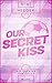 Our Secret Kiss. Die Tochter vom Coach (Secret-Reihe 1): Fußball Sports Romance mit Forbidden Love zwischen dem neuen Spieler und der Tochter vom Coach (German Edition)