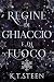 Regine di Ghiaccio e di Fuo...
