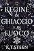 Regine di Ghiaccio e di Fuoco : una fantasia romantica (Inverno Senza Fine Vol. 2) (Italian Edition)